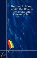 Hunting In Many Lands; The Book Of The Boone And Crockett Club