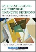 Capital Structure & Corporate Financing Decisions: Theory, Evidence, and Practice