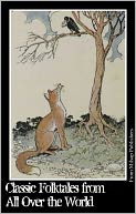 Classic Folktales from All Over the World (Includes Japanese Folktales, Native American Folktales, Aesop's Fables and more)