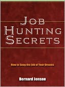 Job Hunting Secrets - How to Snag the Job of Your Dreams