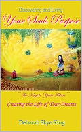Discovering & Living Your Soul's Purpose: The Keys To Your Future