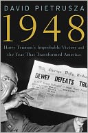 1948: Harry Truman's Improbable Victory and the Year that Transformed America