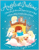 Angels at Bedtime: Tales of Love, Guidance and Support for You to Read with Your Child to Comfort, Calm and Heal