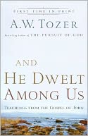 And He Dwelt Among Us: Teachings from the Gospel of John