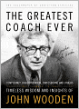 The Greatest Coach Ever: Timeless Wisdom and Insights of John Wooden