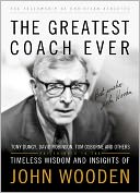 The Greatest Coach Ever: Timeless Wisdom and Insights of John Wooden
