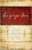 Prayer Dare: Take the Challenge That Will Transform Your Relationship With God