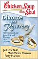Chicken Soup for the Soul: Divorce and Recovery: 101 Stories about Surviving and Thriving after Divorce
