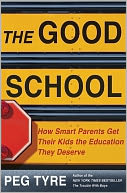 The Good School: How Smart Parents Get Their Kids the Education They Deserve