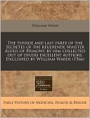 The Thyrde And Last Parte Of The Secretes Of The Reuerende Maister Alexis Of Piemont, By Him Collected Out Of Diuers Excellent Authors. Englished By Wylliam Warde (1566)