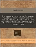 The Seconde Parte Of The Secrets Of Maister Alexis Of Piemont
