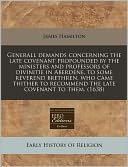 Generall Demands Concerning The Late Covenant Propounded By The Ministers And Professors Of Divinitie In Aberdene, To Some Reverend Brethren, Who Came Thither To Recommend The Late Covenant To Them. (1638)