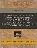 The Tactiks Of Aelian Or Art Of Embattailing An Army After Ye Grecian Manner Englished & Illustrated Wth Figures Throughout