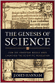 The Genesis of Science: How the Christian Middle Ages Launched the Scientific Revolution
