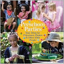 Preschool Parties: Easy Ideas for Princesses, Pirates & Other Little People