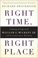 Right Time, Right Place: Coming of Age with William F. Buckley Jr. and the Conservative Movement