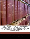 To provide grants to States to improve high schools and raise graduation rates while ensuring rigorous standards, to improve State policies to raise graduation rates, and for other purposes.
