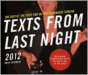 2012 Texts from Last Night Daily Calendar: All the Texts No One Remembers Sending
