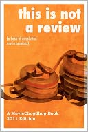This Is NOT a Review (a book of unsolicited movie Opinions): The most epic book of geek-centric movie musings you've ever laid eyes On