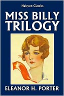 The Miss Billy Trilogy by Eleanor H. Porter