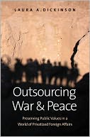 download Outsourcing War and Peace : Preserving Public Values in a World of Privatized Foreign Affairs book