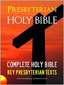 THE PRESBYTERIAN HOLY BIBLE (Special Nook Edition) WITH EXCLUSIVE PRESBYTERIAN TEXTS Complete King James Version (KJV) Holy Bible Old Testament New Testament The Presbyterian Confession of Faith The Presbyterian Catechism NOOKbook King James Version Bible
