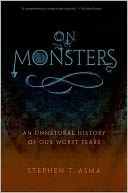 On Monsters: An Unnatural History of Our Worst Fears