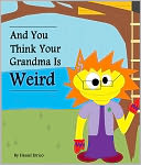 And You Think Your Grandma Is Weird (PLUS Surprise eBook!) by Daniel Errico: NOOK Book Cover