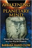 Awakening the Planetary Mind: Beyond the Trauma of the Past to a New Era of Creativity