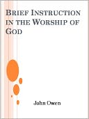Brief Instruction in the Worship of God