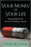 Your Money or Your Life: Strong Medicine for America's Health Care System