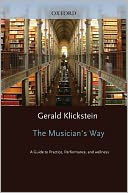 The Musician's Way: A Guide to Practice, Performance, and Wellness