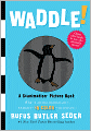 Waddle!: A Scanimation Picture Book