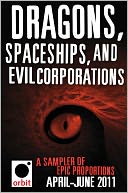 download Dragons, Spaceships, and Evil Corporations - A Sampler of Epic Proportions : Orbit April-June 2011 book