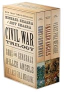 The Civil War Trilogy: Gods and Generals / The Killer Angels / The Last Full Measure