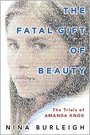 The Fatal Gift of Beauty: The Trials of Amanda Knox