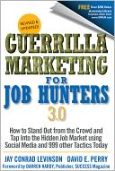 Guerrilla Marketing for Job Hunters 3.0: How to Stand Out from the Crowd and Tap Into the Hidden Job Market using Social Media and 999 other Tactics Today