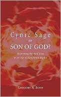 Cynic Sage or Son of God?: Recovering the Real Jesus in an Age of Revisionist Replies
