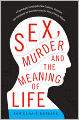 Sex, Murder, and the Meaning of Life: A Psychologist Investigates How Evolution, Cognition, and Complexity Are Revolutionizing Our View of Human Nature