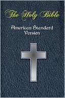 The Holy Bible - American Standard Version, ASV / Full Old and New Testament / ASV Holy Bible [Nook Optimized]