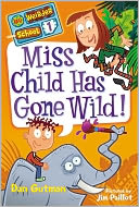 Miss Child Has Gone Wild! (My Weirder School Series #1) by Dan Gutman: Book Cover