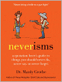 Neverisms: A Quotation Lover's Guide to Things You Should Never Do, Never Say, or Never Forget