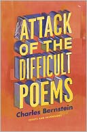 Attack of the Difficult Poems: Essays and Inventions