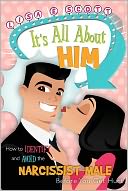 download It's All About Him : How to Identify and Avoid the Narcissist Male Before You Get Hurt book