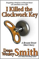 I Killed the Clockwork Key: A Bryant Street story