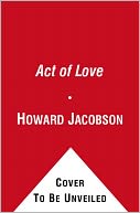 The Act of Love: A Novel