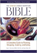 The Diabetes Food and Nutrition Bible: A Complete Guide to Planning, Shopping, Cooking, and Eating