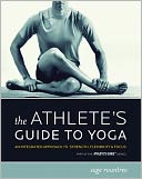 The Athlete's Guide to Yoga: An Integrated Approach to Strength, Flexibility, and Focus