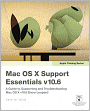 Apple Training Series: Mac OS X Support Essentials v10.6: A Guide to Supporting and Troubleshooting Mac OS X v10.6 Snow Leopard