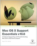 Apple Training Series: Mac OS X Support Essentials v10.6: A Guide to Supporting and Troubleshooting Mac OS X v10.6 Snow Leopard